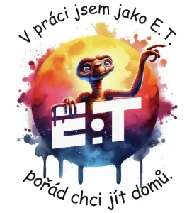 V práci jsem jako E.T.