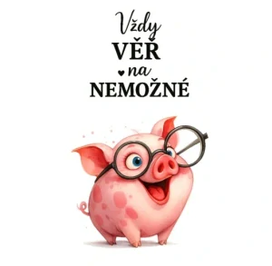 Prasátko, věř v nemožné