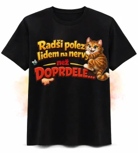Tričko „Radši polezu lidem na nervy než do pr*ele…“