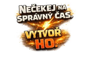 Nečekej na správný čas - vytvoř ho
