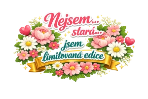 Nejsem stará, jsem limitovaná edice