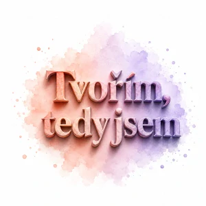 Tvořím - tedy jsem