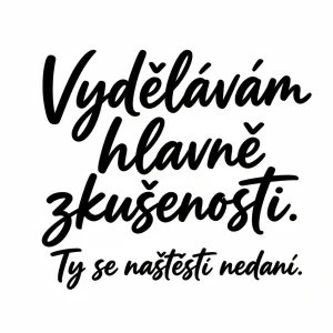 Vydělávám hlavně zkušenosti, ty se nedaní