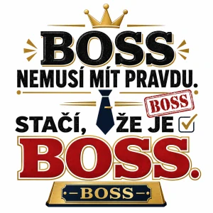 Boss nemusí mít pravdu
