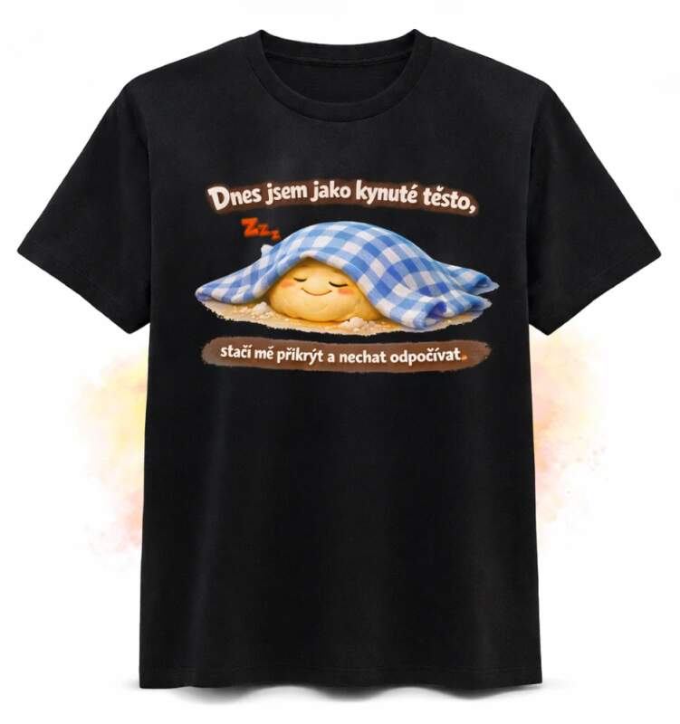 Levně Dnes jsem jako kynuté těsto (Dámské)