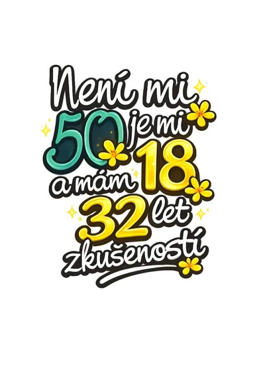 Levně Není mi 50, je mi 18 a mám 32 let zkušeností (NAŽEHLOVAČKA)
