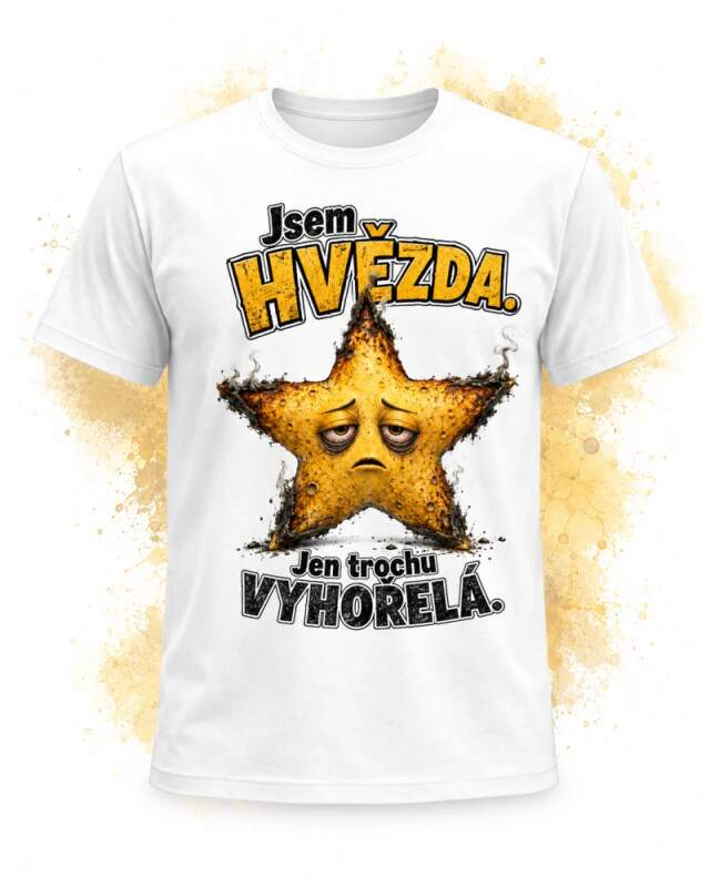 Levně Jsem hvězda - Jen trochu vyhořelá. (triko s potiskem)