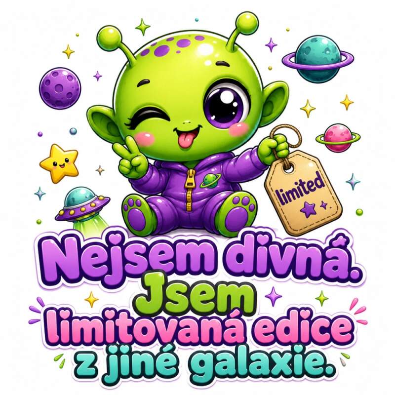 Levně Nejsem divná, jsem limitovaná edice z jiné galaxie (NAŽEHLOVAČKA)
