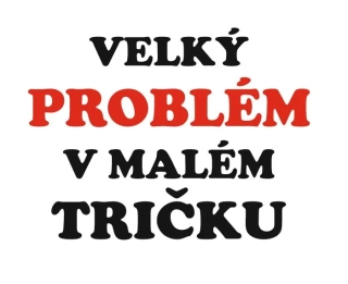 Velký problém v malém tričku
